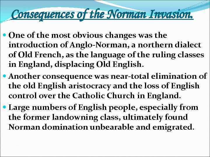 Consequences of the Norman Invasion. One of the most obvious changes was the introduction