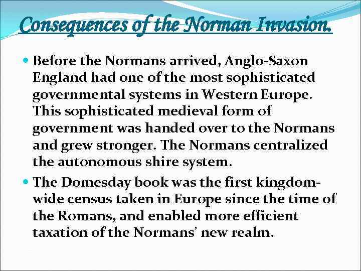 Consequences of the Norman Invasion. Before the Normans arrived, Anglo-Saxon England had one of