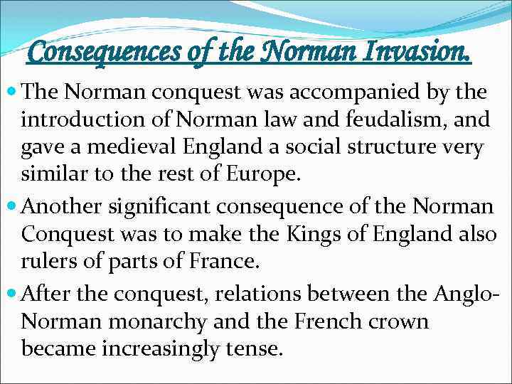 Consequences of the Norman Invasion. The Norman conquest was accompanied by the introduction of