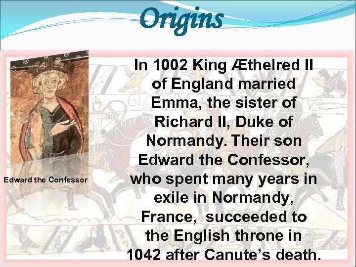 Origins Ed essor he Conf ward t Edward the Confessor In 1002 King Æthelred