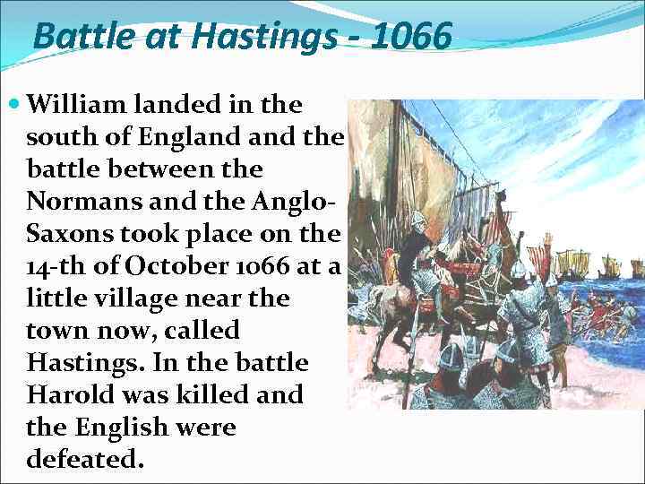 Battle at Hastings - 1066 William landed in the south of England the battle