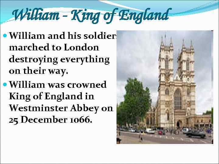 William - King of England William and his soldiers marched to London destroying everything