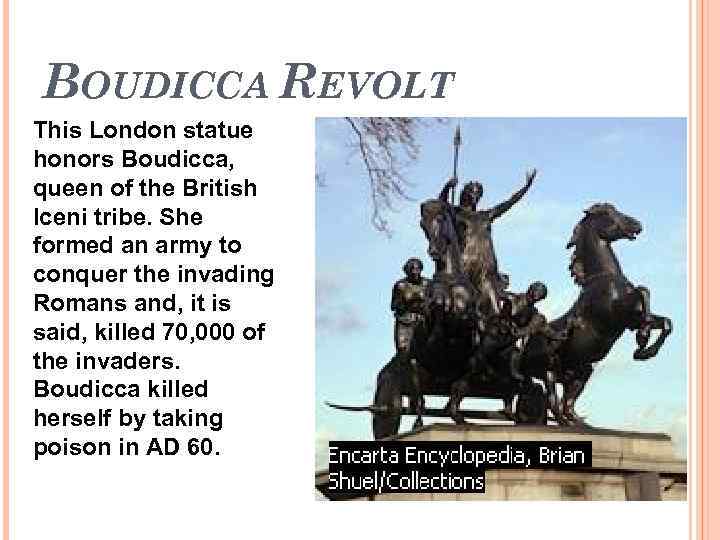 BOUDICCA REVOLT This London statue honors Boudicca, queen of the British Iceni tribe. She