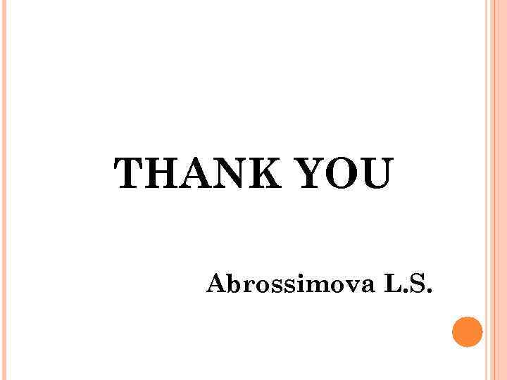 THANK YOU Abrossimova L. S. 
