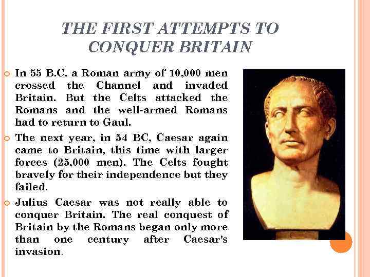 THE FIRST ATTEMPTS TO CONQUER BRITAIN In 55 B. C. a Roman army of