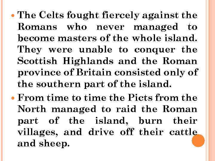  The Celts fought fiercely against the Romans who never managed to become masters