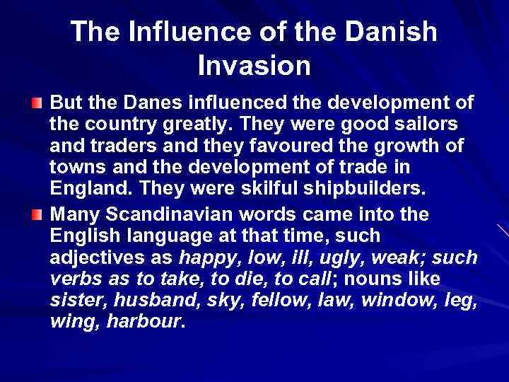 The Influence of the Danish Invasion But the Danes influenced the development of the