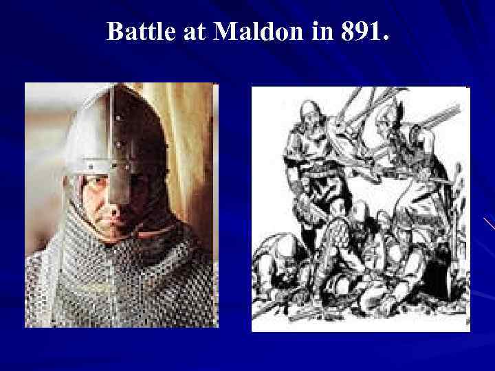 Battle at Maldon in 891. 