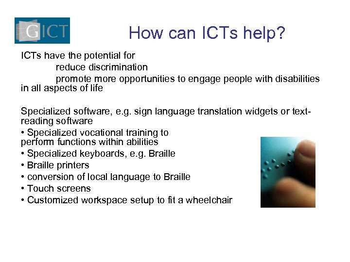 How can ICTs help? ICTs have the potential for reduce discrimination promote more opportunities