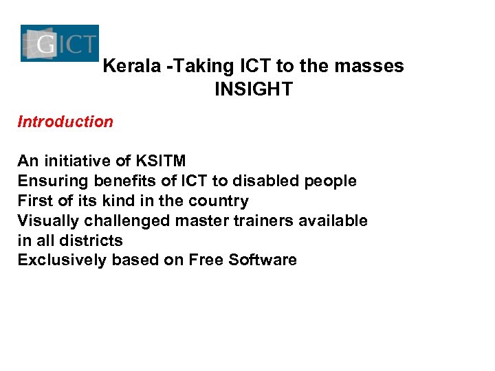 Kerala -Taking ICT to the masses INSIGHT Introduction An initiative of KSITM Ensuring benefits