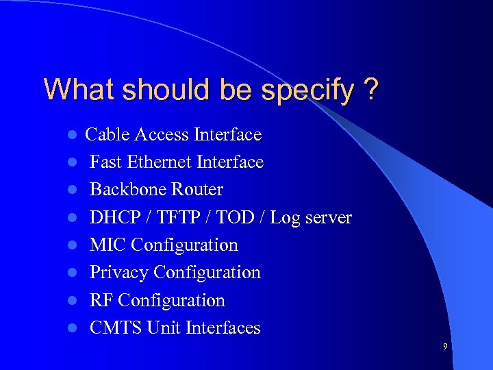 What should be specify ? l l l l Cable Access Interface Fast Ethernet