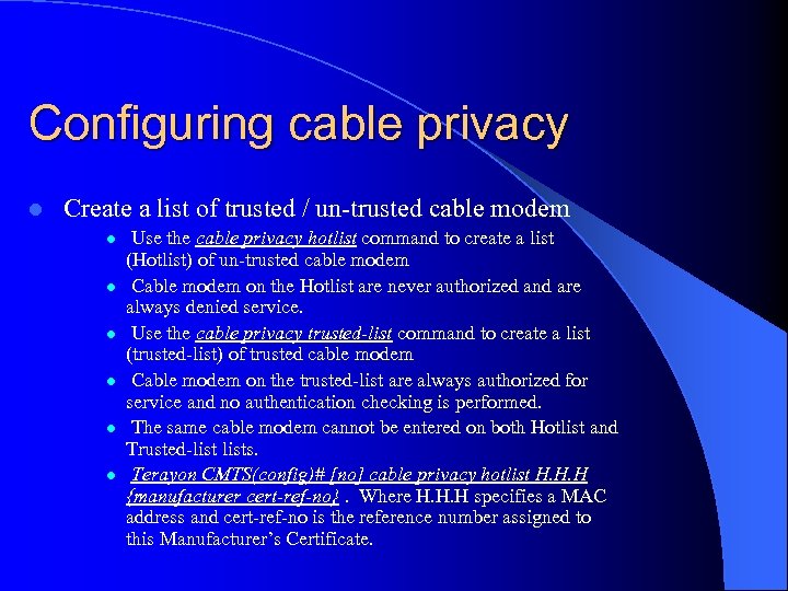 Configuring cable privacy l Create a list of trusted / un-trusted cable modem l