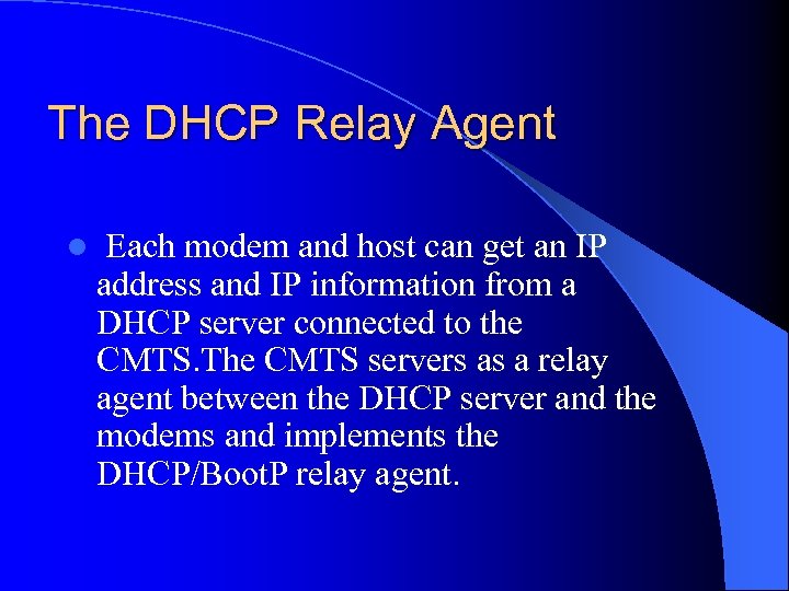 The DHCP Relay Agent l Each modem and host can get an IP address