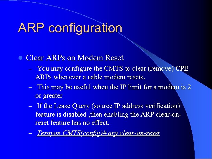 ARP configuration l Clear ARPs on Modem Reset – You may configure the CMTS