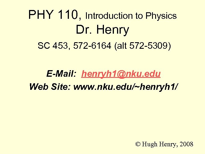 PHY 110, Introduction to Physics Dr. Henry SC 453, 572 -6164 (alt 572 -5309)