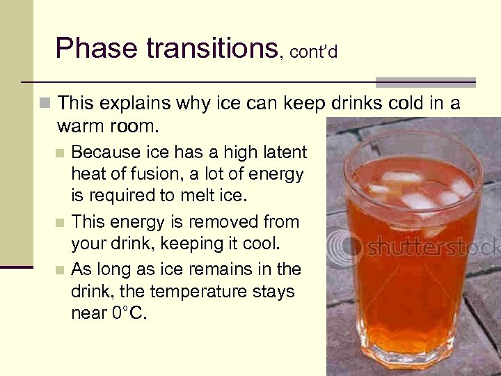 Phase transitions, cont’d n This explains why ice can keep drinks cold in a