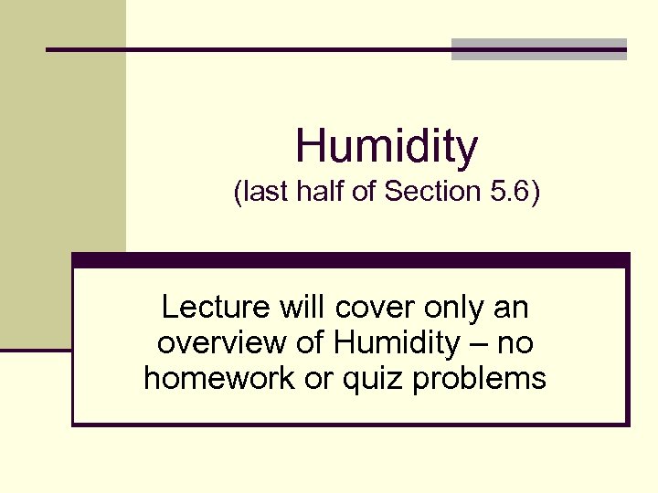 Humidity (last half of Section 5. 6) Lecture will cover only an overview of