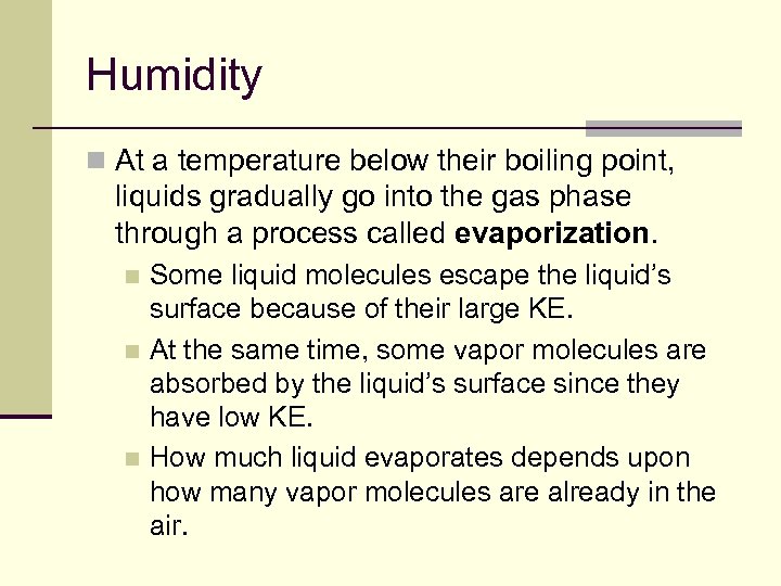 Humidity n At a temperature below their boiling point, liquids gradually go into the