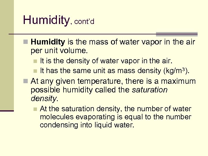 Humidity, cont’d n Humidity is the mass of water vapor in the air per