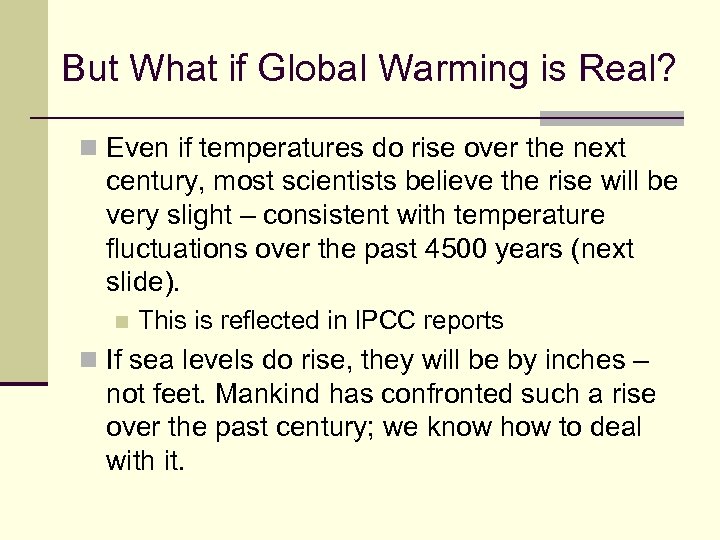 But What if Global Warming is Real? n Even if temperatures do rise over