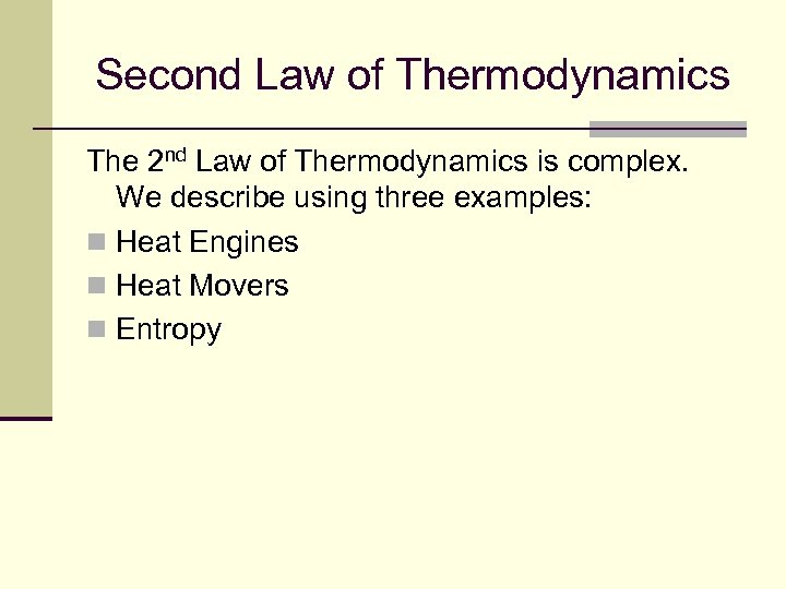 Second Law of Thermodynamics The 2 nd Law of Thermodynamics is complex. We describe