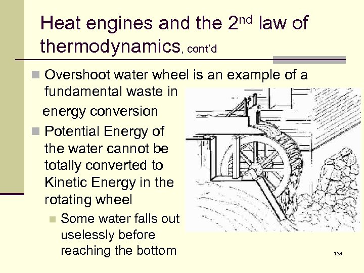 Heat engines and the 2 nd law of thermodynamics, cont’d n Overshoot water wheel