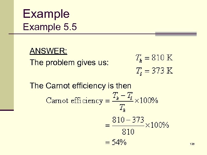 Example 5. 5 ANSWER: The problem gives us: The Carnot efficiency is then 138