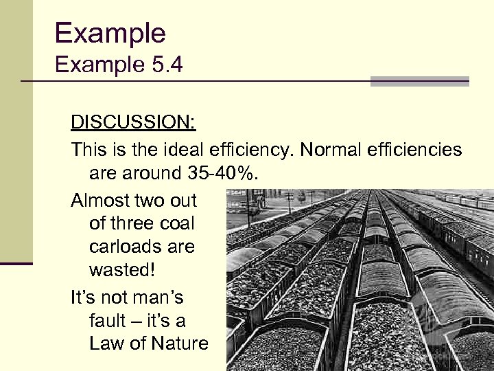 Example 5. 4 DISCUSSION: This is the ideal efficiency. Normal efficiencies are around 35