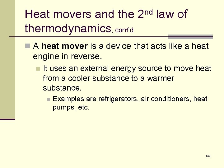 Heat movers and the 2 nd law of thermodynamics, cont’d n A heat mover