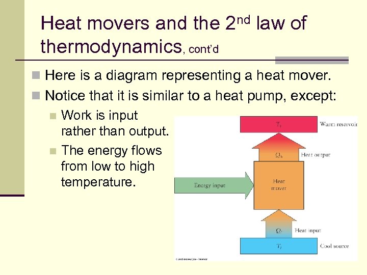 Heat movers and the 2 nd law of thermodynamics, cont’d n Here is a