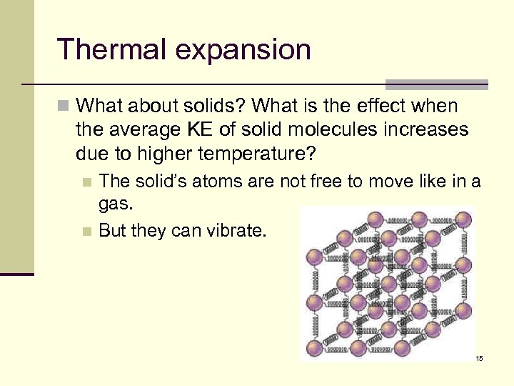 Thermal expansion n What about solids? What is the effect when the average KE