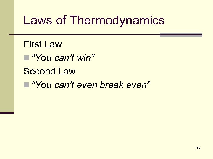 Laws of Thermodynamics First Law n “You can’t win” Second Law n “You can’t