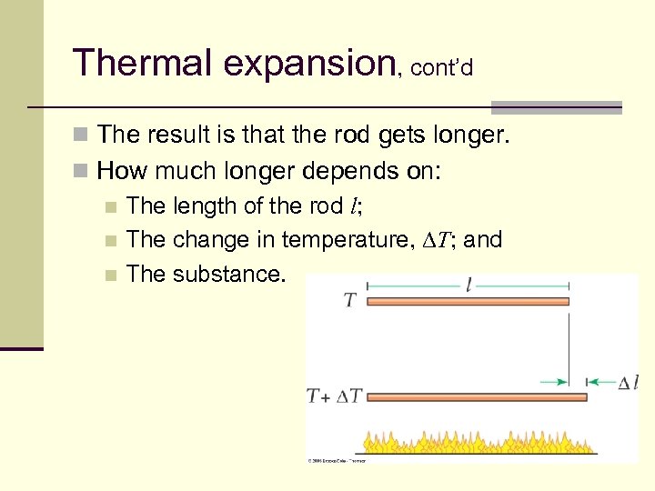 Thermal expansion, cont’d n The result is that the rod gets longer. n How