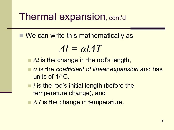 Thermal expansion, cont’d n We can write this mathematically as Δl = αlΔT Dl