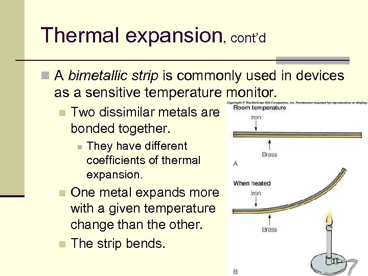 Thermal expansion, cont’d n A bimetallic strip is commonly used in devices as a