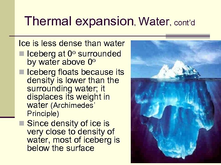 Thermal expansion, Water, cont’d Ice is less dense than water n Iceberg at 0