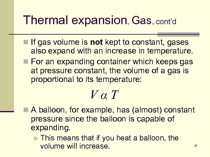 Thermal expansion, Gas, cont’d n If gas volume is not kept to constant, gases