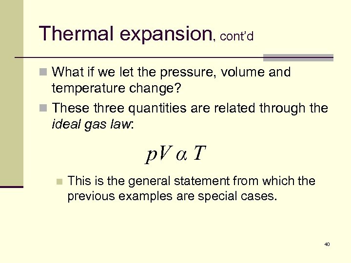 Thermal expansion, cont’d n What if we let the pressure, volume and temperature change?