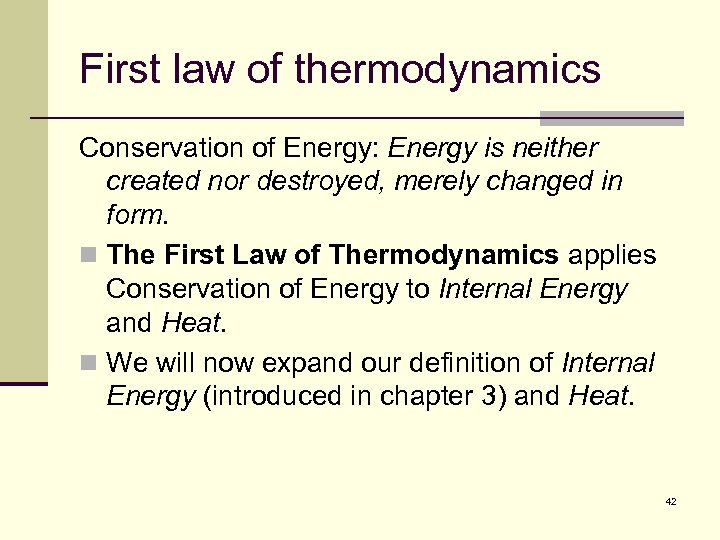 First law of thermodynamics Conservation of Energy: Energy is neither created nor destroyed, merely