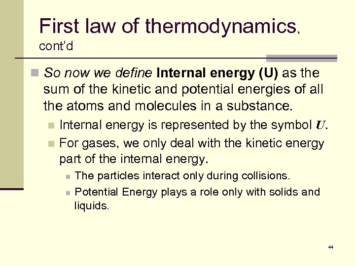 First law of thermodynamics, cont’d n So now we define Internal energy (U) as