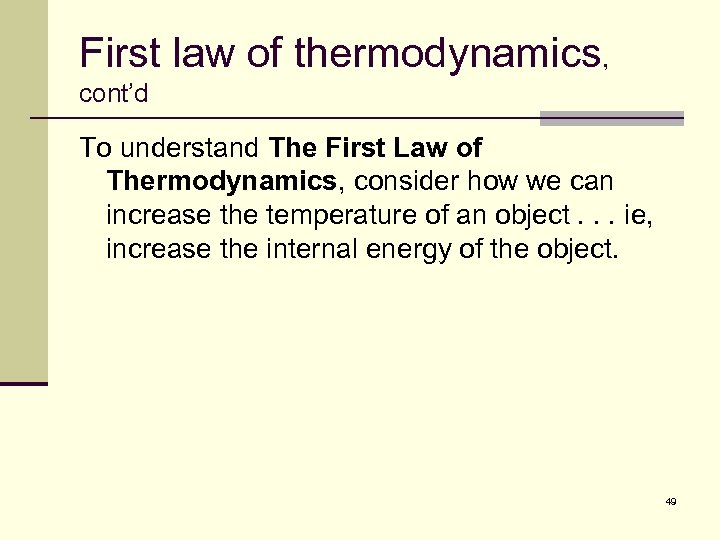 First law of thermodynamics, cont’d To understand The First Law of Thermodynamics, consider how