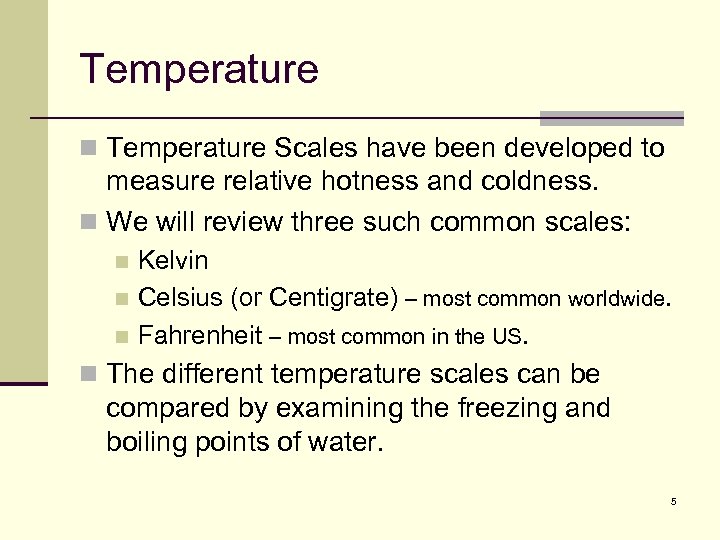 Temperature n Temperature Scales have been developed to measure relative hotness and coldness. n