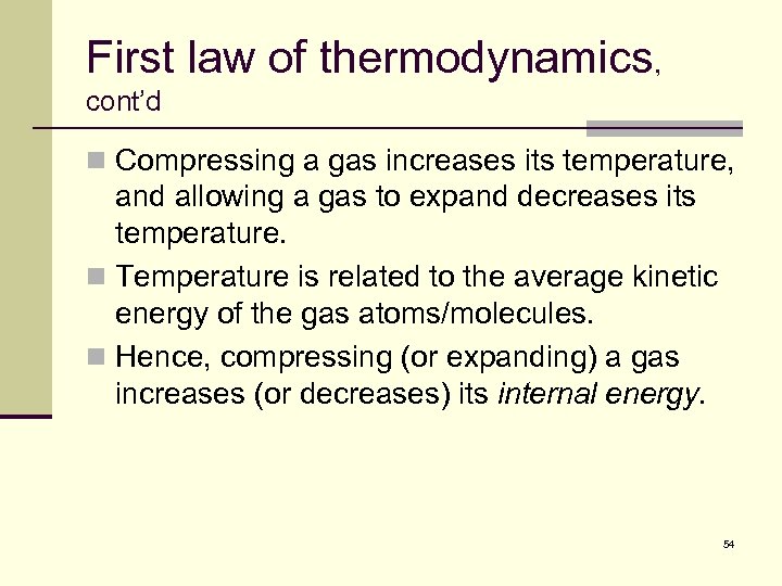 First law of thermodynamics, cont’d n Compressing a gas increases its temperature, and allowing