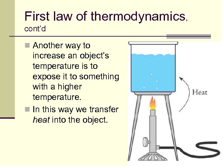 First law of thermodynamics, cont’d n Another way to increase an object’s temperature is