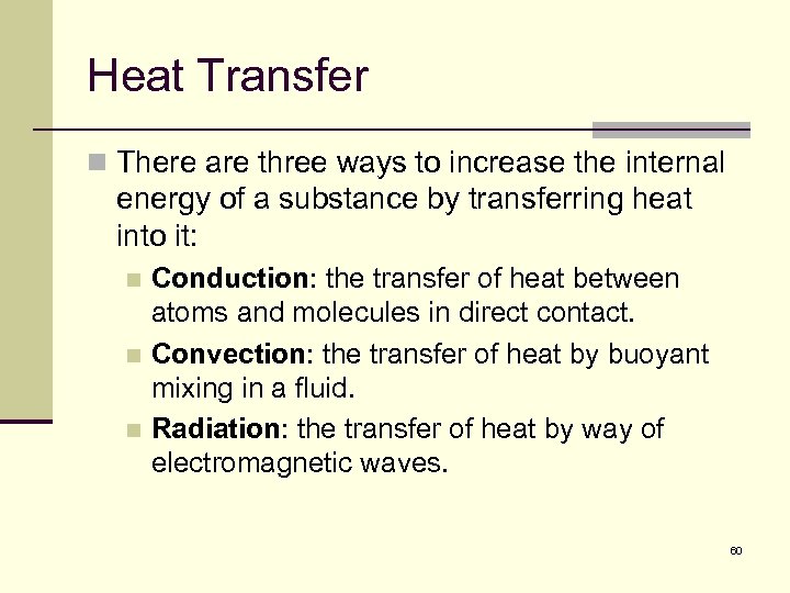 Heat Transfer n There are three ways to increase the internal energy of a