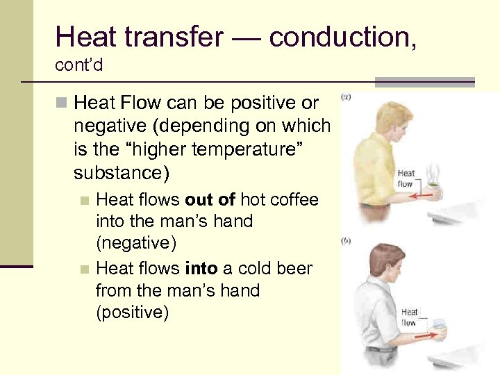 Heat transfer — conduction, cont’d n Heat Flow can be positive or negative (depending