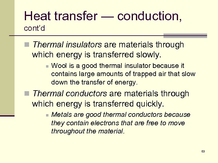 Heat transfer — conduction, cont’d n Thermal insulators are materials through which energy is