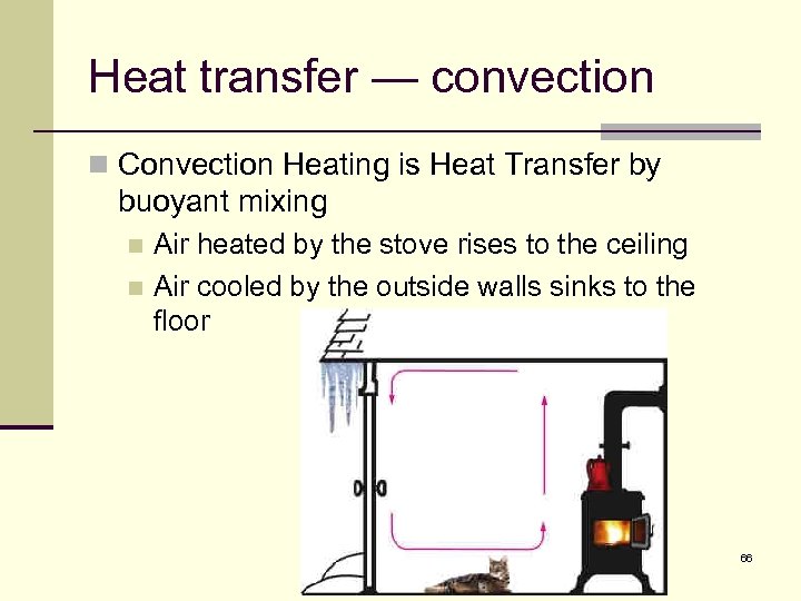 Heat transfer — convection n Convection Heating is Heat Transfer by buoyant mixing Air