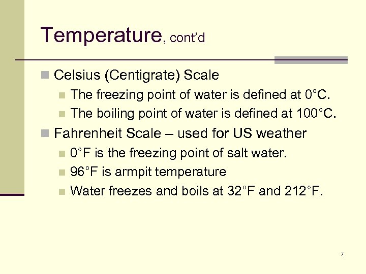 Temperature, cont’d n Celsius (Centigrate) Scale n The freezing point of water is defined