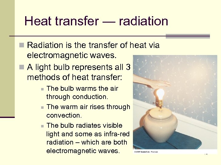 Heat transfer — radiation n Radiation is the transfer of heat via electromagnetic waves.